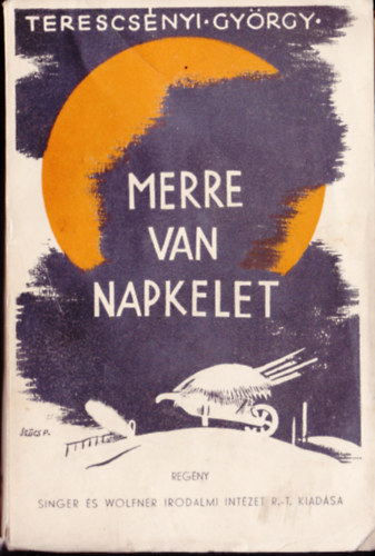 Terescsnyi Gyrgy - Merre van napkelet I-II.