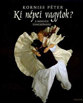 Korniss Péter - Ki népei vagytok? - A Honvéd Táncszínház