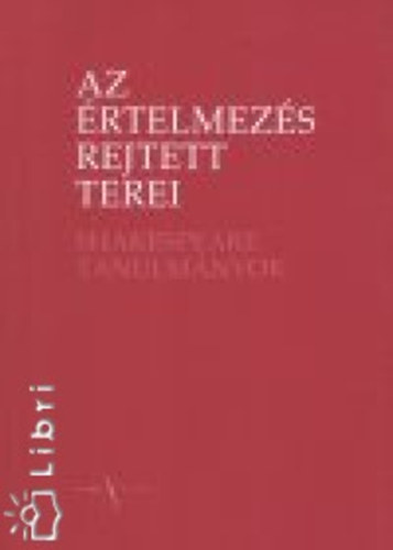 Az rtelmezs rejtett terei - Shakespeare-tanulmnyok