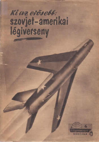 Ki az er�sebb: Szovjet-amerikai l�giverseny (Vil�gesem�nyek di�h�jban 6.)