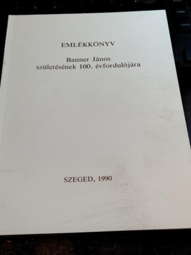 Fodor Istv�n  (Szerk.) - Eml�kk�nyv Banner J�nos sz�let�s�nek 100. �vfordul�j�ra
