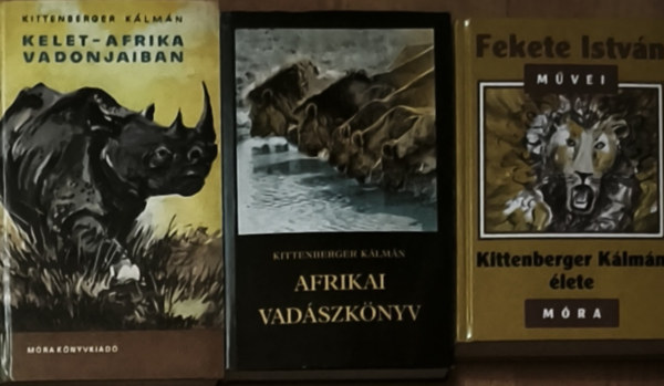 Fekete István Kittenberger Kálmán - 3db Kittenberger Kálmánnal kapcsolatos mű - Kittenberger Kálmán-Kelet-Afrika vadonjaiban, Afrikai vadászkönyv, Fekete István-Kittenberger Kálmán élete