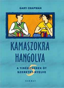 Gary Chapman - Kamaszokra hangolva - A tindzserek t szeretet-nyelve