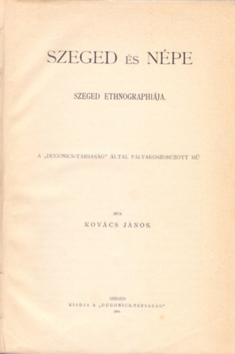 �rta: Kov�cs J�nos - Szeged �s n�pe - Szeged ethnographi�ja ("Dugonics-T�rsas�g", 1901)
