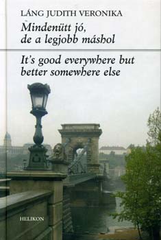 L�ng Judith Veronika - Minden�tt j�, de a legjobb m�shol - It's good everywhere...
