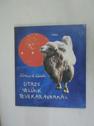 Lrinc L. Lszl - Utazz velnk tevekaravnnal