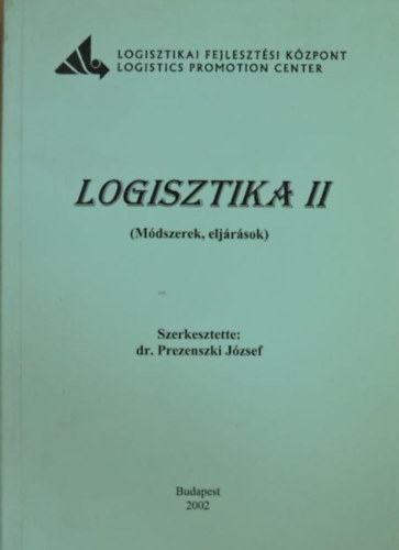 Dr. Prezenszki Jzsef  (szerk.) - Logisztika II. (Mdszerek, eljrsok)