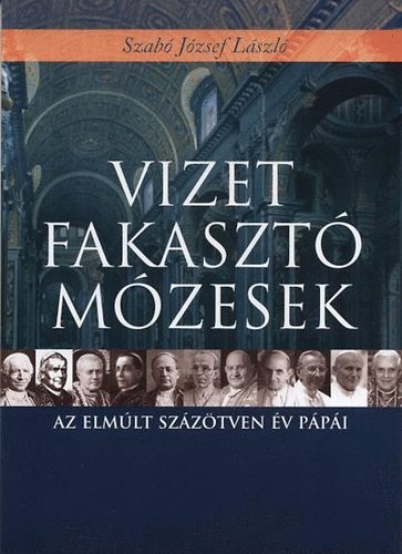 Szab� J�zsef L�szl� - Vizet fakaszt� M�zesek - Az elm�lt 150 �v p�p�i