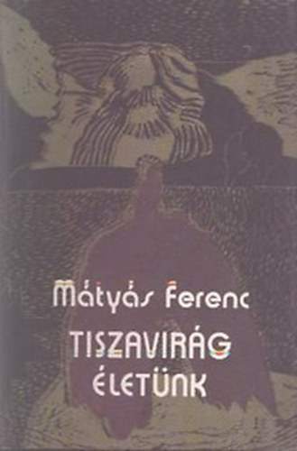 M�ty�s Ferenc - Tiszavir�g �let�nk
