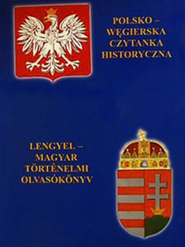 Biernacki Karol  (szerk.) - Lengyel-magyar trtnelmi olvasknyv - Polsko-wegierska czytanka historyczna