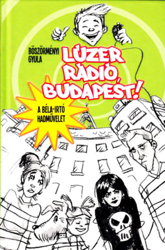Bszrmnyi Gyula - Lzer rdi, Budapest! - A Bla-irt hadmvelet