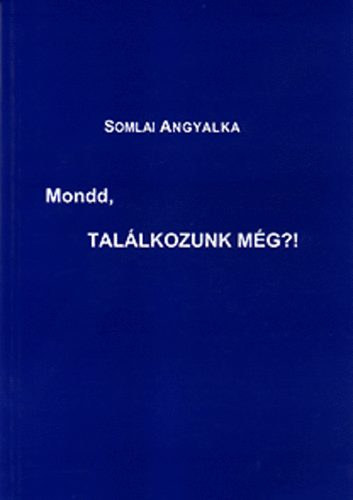 Somlai Angyalka - Mondd, tal�lkozunk m�g?!