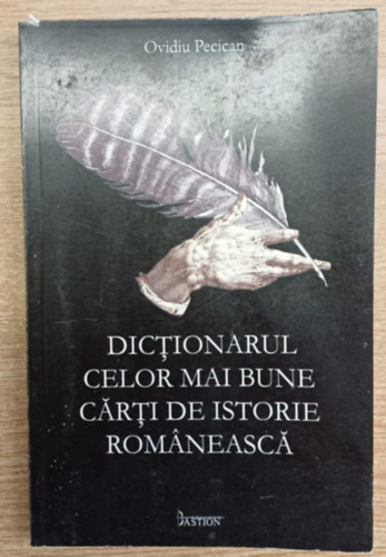 Ovidiu Pecican - Dictionarul celor mai bune carti de istorie Romneasc (A legjobb romn trtnelemknyvek sztra)