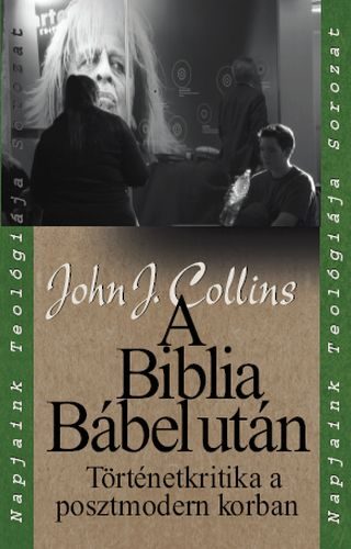 John J. Collins - A Biblia Bábel után - Történetkritika a posztmodern korban