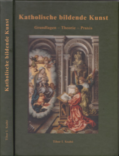 Tibor I. Szab - Katholische bildende Kunst. Grundlagen - Theorie - Praxis.