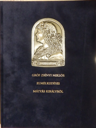 grf Zrnyi Mikls - Grf Zrnyi Mikls elmlkedsei Mtys kirlyrl (szmozott)