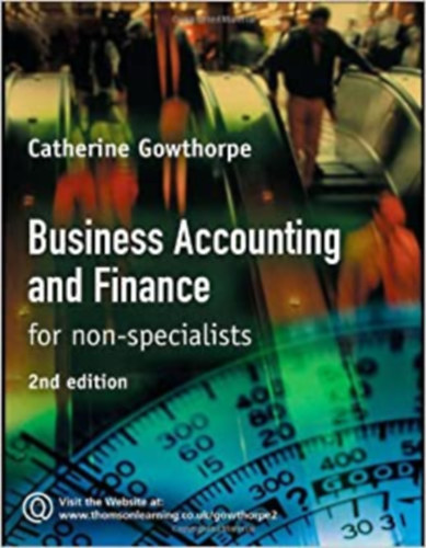 Catherine Gowthorpe - Business Accounting and Finance: For Non Specialists (zleti szmvitel s pnzgyek: Nem szakembereknek )