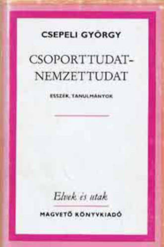SZERZ� Csepeli Gy�rgy SZERKESZT� Nagy Andr�s - Csoporttudat - Nemzettudat , Emberk�p �s szoci�lpszichol�gia, Csoport - nemzet (teljes kiad�s)