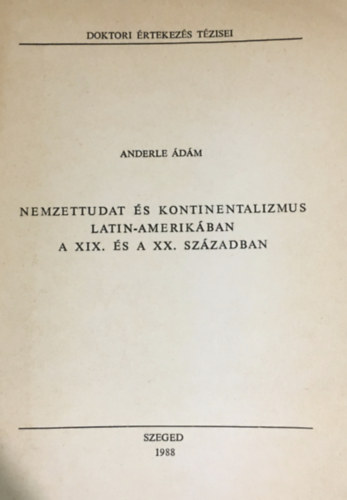 Anderle dm - A nemzettudat s kontinentalizmus Latin-Amerikban a XIX. s a XX. szzadban