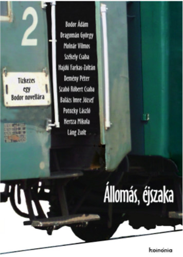 Dragom�n Gy�rgy, Moln�r Vilmos, Sz�kely Csaba, Dem�ny P�ter, Szab� R�bert Csaba, L�ng Zsolt, Hertza Mikola, Potozky L�szl�, Hajd�farkas Zolt�n, Bal�zs Imre J�zsef Bodor �d�m - �llom�s, �jszaka