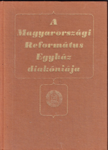 Dr. Bartha Tibor  (szerk.) - A Magyarorszgi Reformtus Egyhz diaknija