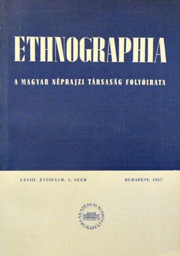 K. Kovács László (szerk.) - Ethnographia - a Magyar Néprajzi Társaság folyóirata - LXVIII. évfolyam 1. szám, 1957