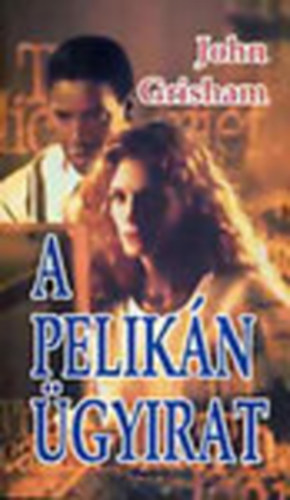 Szerk.: Bánlaki Viktor, Ford.: Wertheimer Gábor John Grisham - A Pelikán ügyirat (Saját képpel)