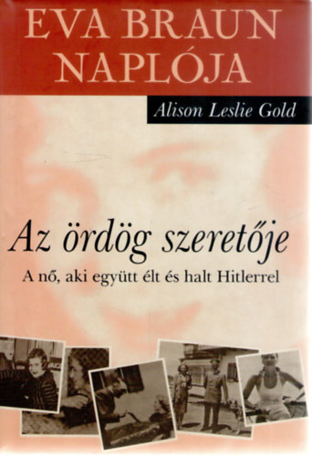 Alison Leslie Gold - Az �rd�g szeret�je - Eva Braun napl�ja