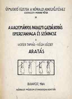 Hofer Tams-Vgh Jzsef - A hagyomnyos paraszti gazdlkods ismeretanyaga s szkincse 2:Arats