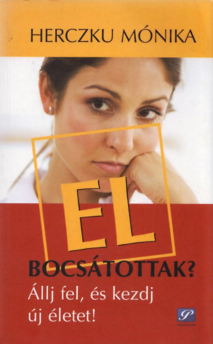 Herczku Mnika - Elbocstottak? - llj fel, s kezdj j letet!