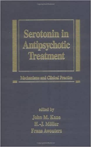H.-J. Mller, Frans Awouters John M. Kane - Serotonin in Antipsychotic Treatment: Mechanisms and Clinical Practice (Medical Psychiatry Series)(Marcel Dekker, Inc.)