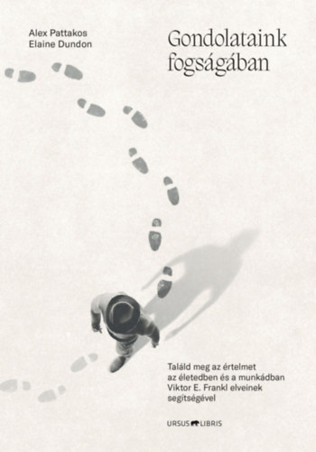 Elaine Dundon Alex Pattakos - Gondolataink fogságában