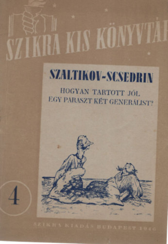 Szaltikov-Scsedrin - Hogyan tartott j�l egy paraszt k�t gener�list? - Szikra Kis K�nyvt�r 4.