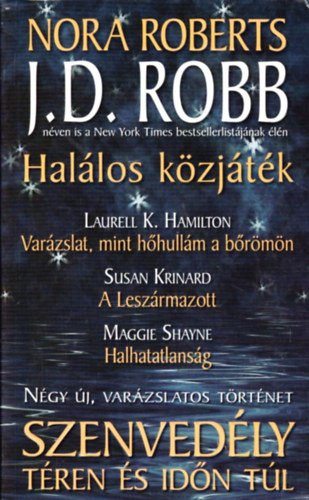 Laurell K. Hamilton, Susan Krinard, Maggie Shayne Nora Roberts - Szenvedly tren s idn tl: Hallos kzjtk  - Varzslat, mint hhullm a brmn  - A Leszrmazott  - Halhatatlansg