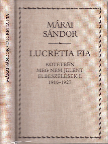 Mrai Sndor - Lucrtia fia (ktetben meg nem jelent elbeszlsek I. 1916-1927)