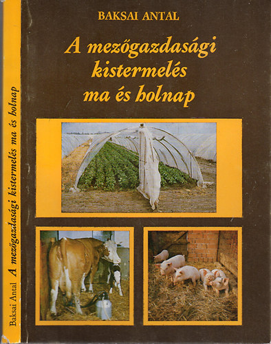 Baksai Antal - A mez�gazdas�gi kistermel�s ma �s holnap