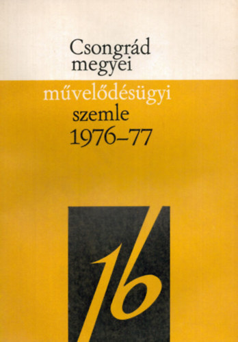 Dr. Vida Zolt�n  (szerk.) - Csongr�d megyei m�vel�d�s�gyi szemle 1976/77. tan�v XVI.