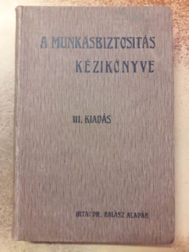 Dr. Halsz Aladr - A munksbiztosits kziknyve (1916)