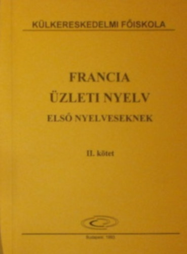 Dr. Völgyes Gyöngyvér (szerk.) - Francia üzleti nyelv első nyelveseknek I-II.