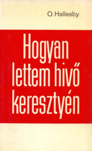 O. Hallesby - Hogyan lettem h�v� kereszty�n