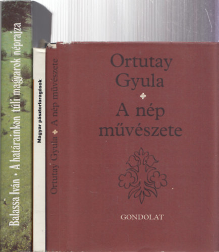 Manga Jnos, Balassa Ivn Ortutay Gyula - 3db nprajz - Ortutay Gyula: A np mvszete + Manga Jnos: Magyar psztorfaragsok + Balassa Ivn: A hatrainkon tli magyarok nprajza