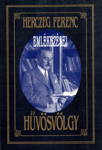 Herczeg Ferenc - H�v�sv�lgy (Herczeg ferenc eml�kez�sei)