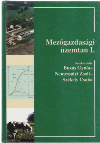 Buzs Gyula ; Nemesslyi Zsolt; Szkely Csaba (szerk.) - Mezgazdasgi zemtan I. - A mezgazdasgi vllalatok gazdasgtana s irnytsa
