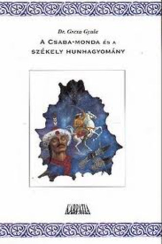 Dr. Grexa Gyula - A Csaba-monda s a szkely hunhagyomny