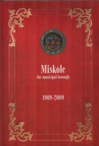 Dobrossy Istvn - Miskolc the municipal borough 1909-2009.
