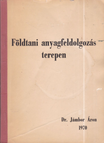 Dr. J�mbor �ron - F�ldtani anyagfeldolgoz�s terepen