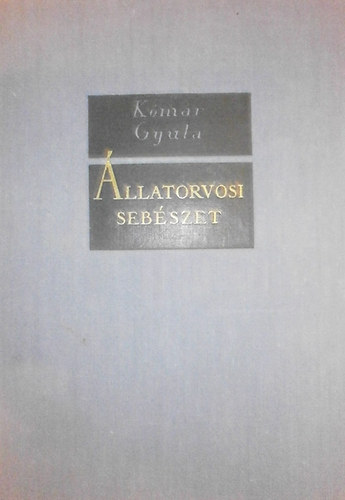 Dr. K�m�r Gyula - �llatorvosi seb�szet (A v�gtagok seb�szete)