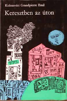 Kolozsvári Grandpierre Emil - Keresztben az úton
