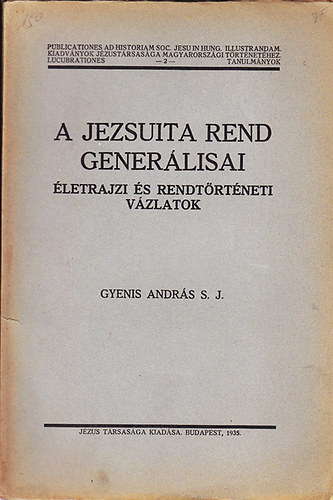GYenis András - A jezsuita rend generálisai (életrajzi és rendtörténeti vázlatok)
