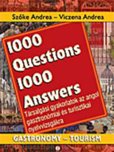 Sz�ke Andrea; Viczena Andrea - 1000 Questions 1000 Answers - T�rsalg�si gyakorlatok az angol gasztron�miai �s turisztikai nyelvvizsg�kra